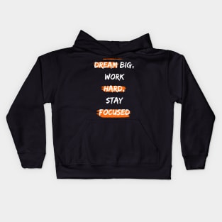 Dream big, work hard, stay focused Kids Hoodie